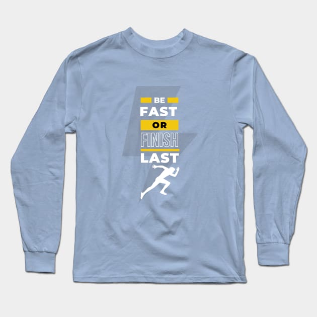 EPIC GYM - Be Fast or Finish Last Long Sleeve T-Shirt by Colourful Joy